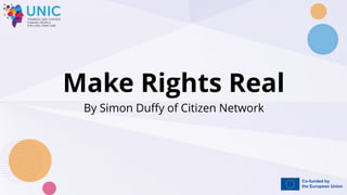 By Simon Duffy of Citizen Network
Make Rights Real
 