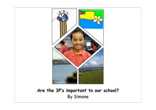 Are the 3P’s important to our school?
              By Simone
 