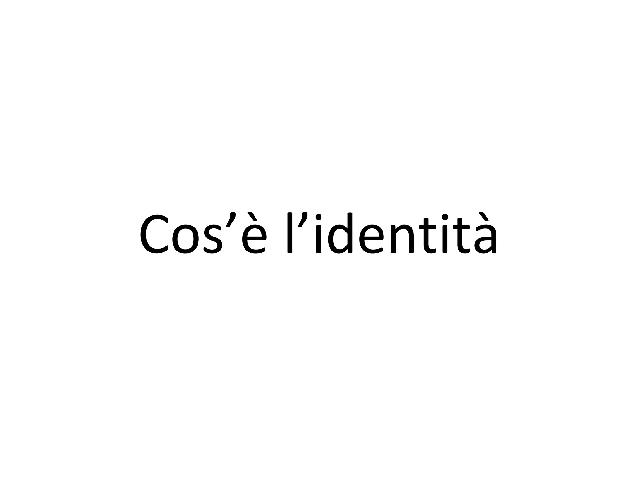 Cos’è l’identità
 