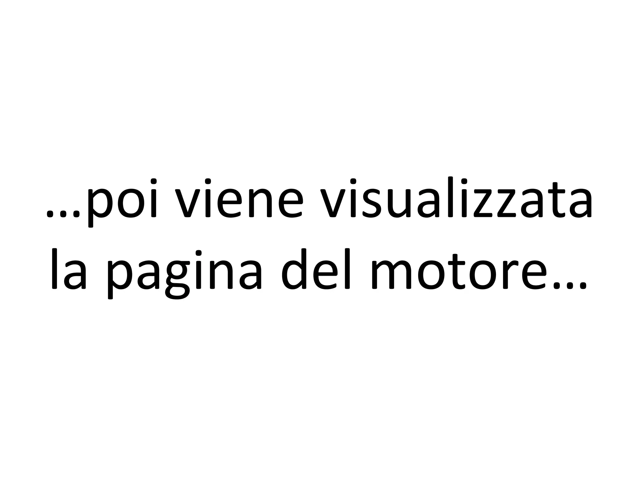 …poi viene visualizzata
la pagina del motore…
 