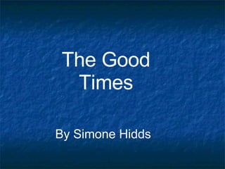 The Good Times By Simone Hidds 