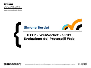 1
Simone Bordet
sbordet@intalio.com
HTTP – WebSocket – SPDY
Evoluzione dei Protocolli Web
Simone Bordet
 