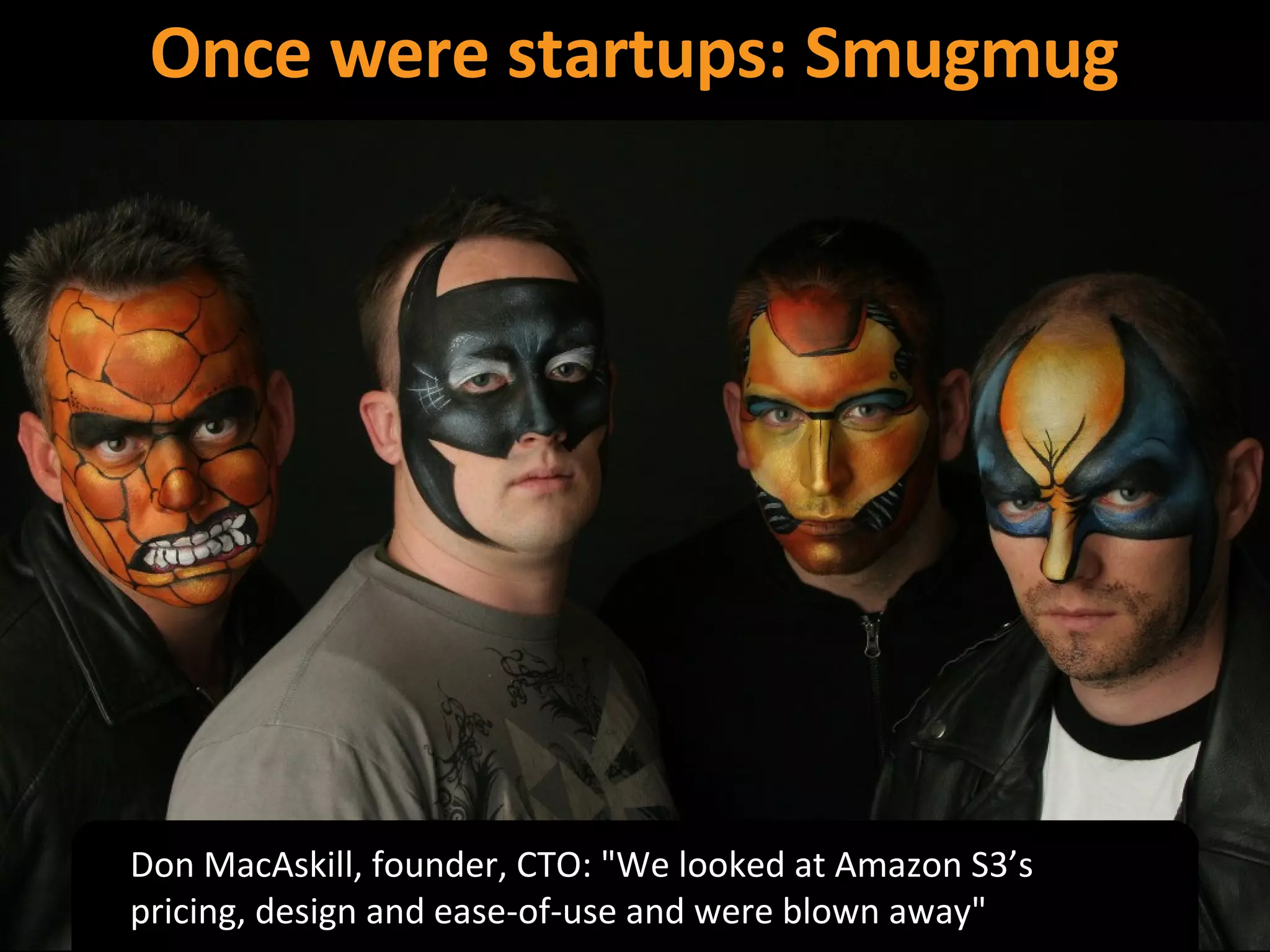 Once were startups: Smugmug Don MacAskill, founder, CTO: "We looked at Amazon S3’s pricing, design and ease-of-use and were blown away" 