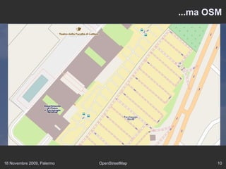 18 Novembre 2009, Palermo OpenStreetMap 10
...ma OSM
 