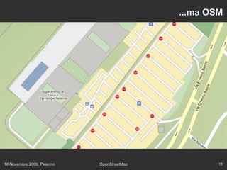 18 Novembre 2009, Palermo OpenStreetMap 11
...ma OSM
 