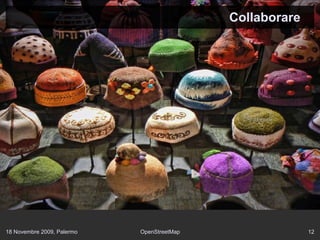 18 Novembre 2009, Palermo OpenStreetMap 12
Collaborare
 