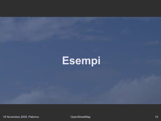 18 Novembre 2009, Palermo OpenStreetMap 15
Esempi
 