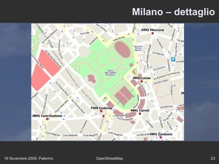 18 Novembre 2009, Palermo OpenStreetMap 23
Milano – dettaglio
 