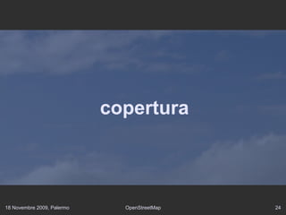 18 Novembre 2009, Palermo OpenStreetMap 24
copertura
 