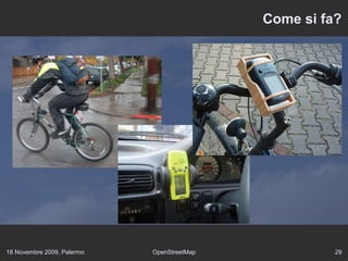 18 Novembre 2009, Palermo OpenStreetMap 29
Come si fa?
 
