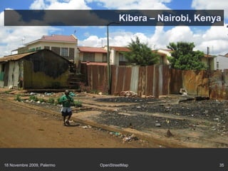 18 Novembre 2009, Palermo OpenStreetMap 35
Kibera – Nairobi, Kenya
 