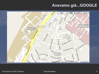 18 Novembre 2009, Palermo OpenStreetMap 8
Avevamo già...GOOGLE
 