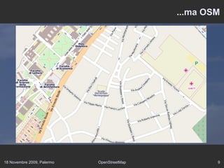 18 Novembre 2009, Palermo OpenStreetMap 9
...ma OSM
 