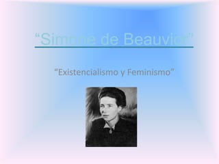 “Simone de Beauvior” “Existencialismo y Feminismo” 