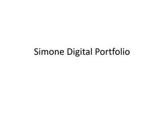 Simone Digital Portfolio
 