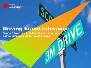 Driving brand relevance
Simon Edwards – Area brand and marketing
communications leader, West Europe
 