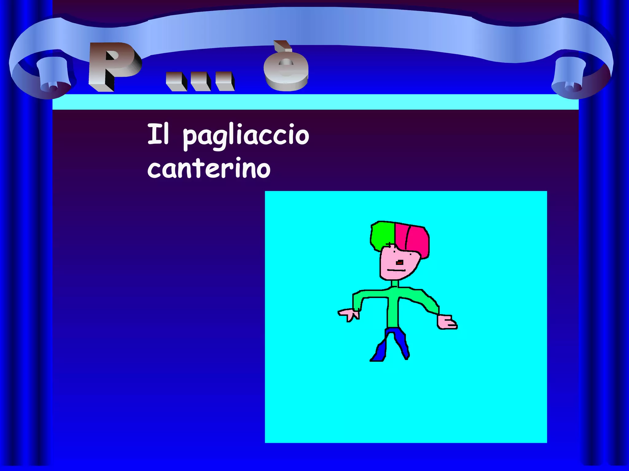 Il pagliaccio
canterino
 