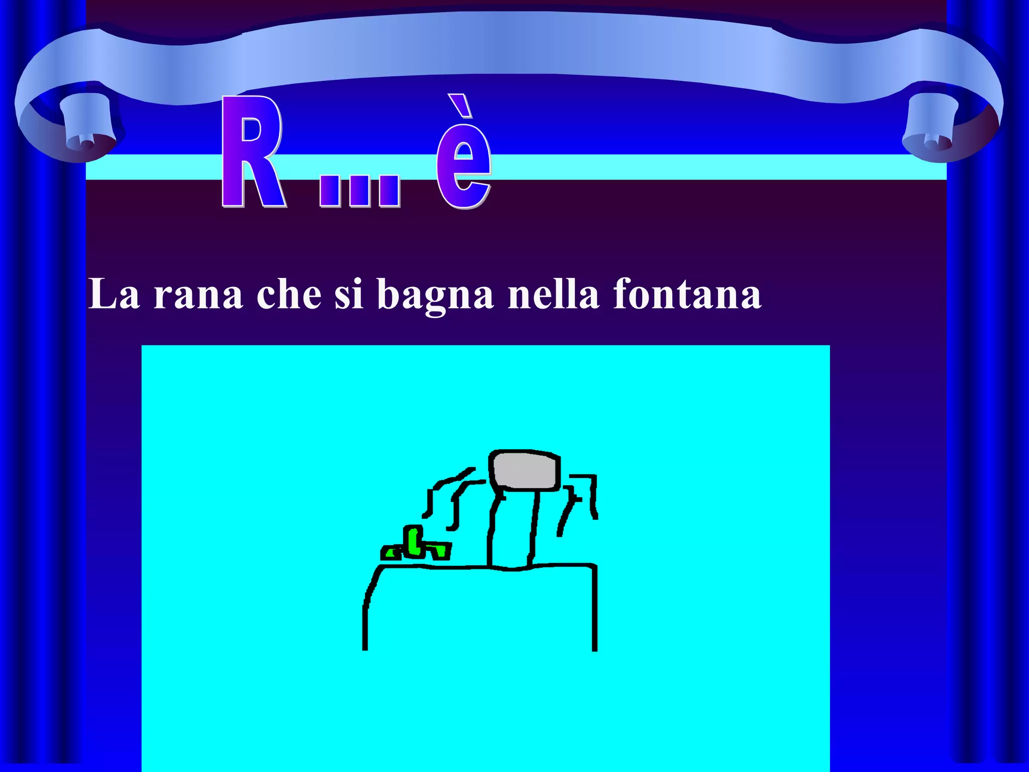 La rana che si bagna nella fontana
 