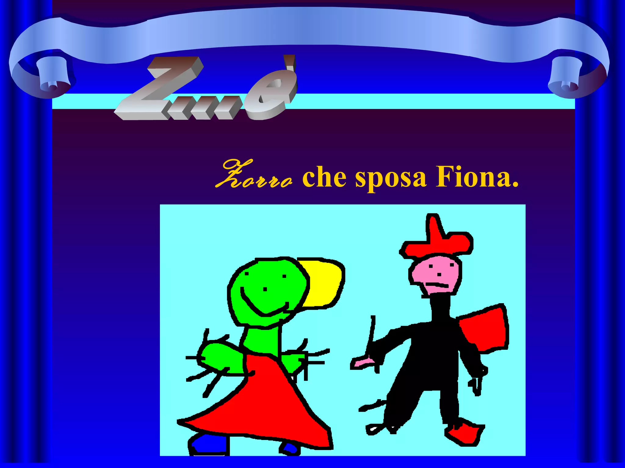 Zorro che sposa Fiona.
 