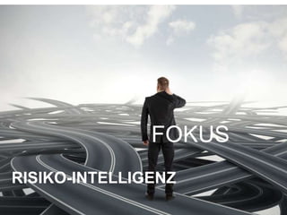 RISIKO-INTELLIGENZ
FOKUS