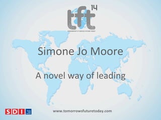 Simone'Jo'Moore'
A'novel'way'of'leading'

 