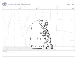 Scene
2
Duration
07:16
Panel
3
Duration
01:07
Dialogue
JET: drum roll please!--
Ready Jet Go Test Simone Myers Page 9/55
 