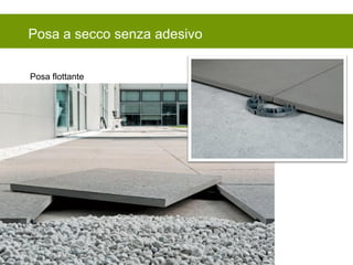 Posa flottante 
Posa a secco senza adesivo  