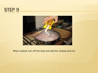 When cooked, turn off the heat and add the cheese and mix
 