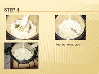 Pour the rice and brown it
 