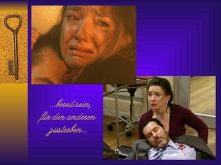 ...bereit sein, für den anderen zusterben...