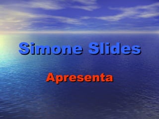 Simone Slides Apresenta 