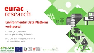 Environmental Data Platform
web portal
SFSCON NOI Techpark, Bolzano
12th November 2021
S. Tritini, R. Monsorno
Center for Sensing Solutions
 