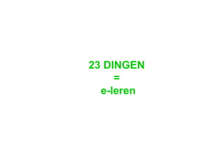 23 DINGEN  =  e-leren 