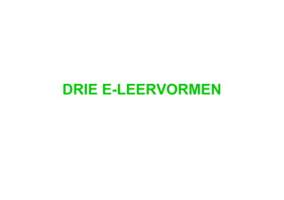 DRIE E-LEERVORMEN 