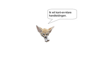 Ik wil kant-en-klare handleidingen. 