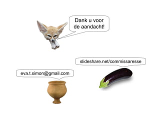 Dank u voor de aandacht! [email_address] slideshare.net/commissaresse 