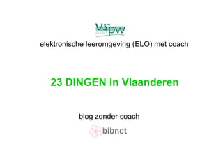 23 DINGEN in Vlaanderen blog zonder coach elektronische leeromgeving (ELO) met coach 