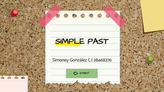 SIMPLE PAST
Simoney González C.I 28468376
START!
 