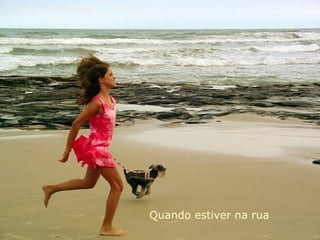 Quando estiver na rua 