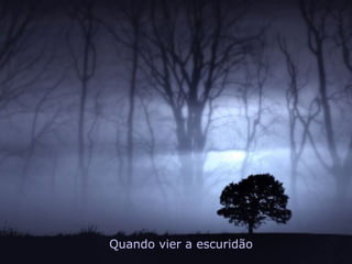 Quando vier a escuridão 