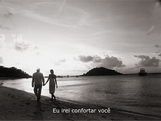 Eu irei confortar você
 