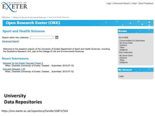 University
  Data Repositories
https://ore.exeter.ac.uk/repository/handle/10871/502
 