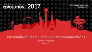 Personalized Search and Job Recommendations
Simon Hughes
Dice.com
 