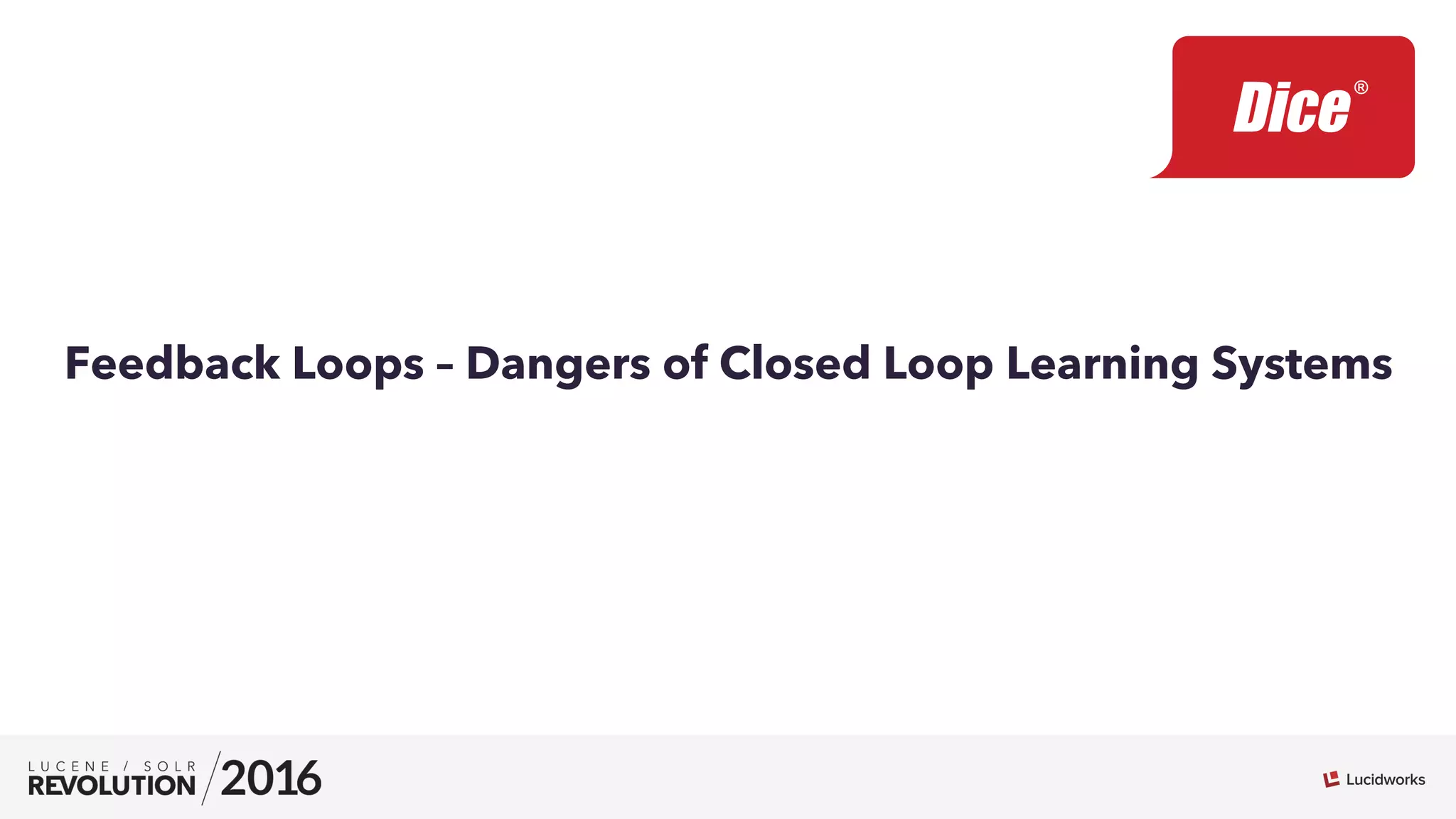 Feedback Loops – Dangers of Closed Loop Learning Systems
 