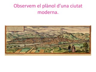 Observem el plànol d’una ciutat
         moderna.
 