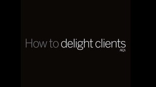How To Delight Clients