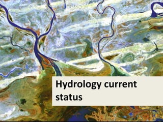 Hydrology current
status
 