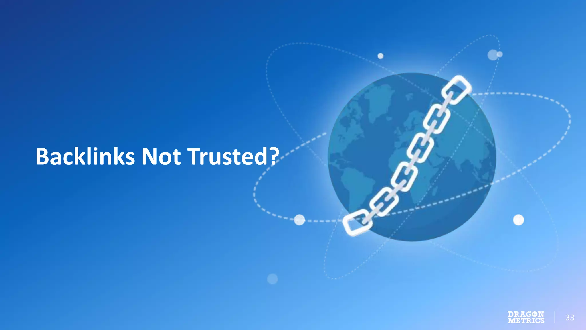 33
Backlinks Not Trusted?
 