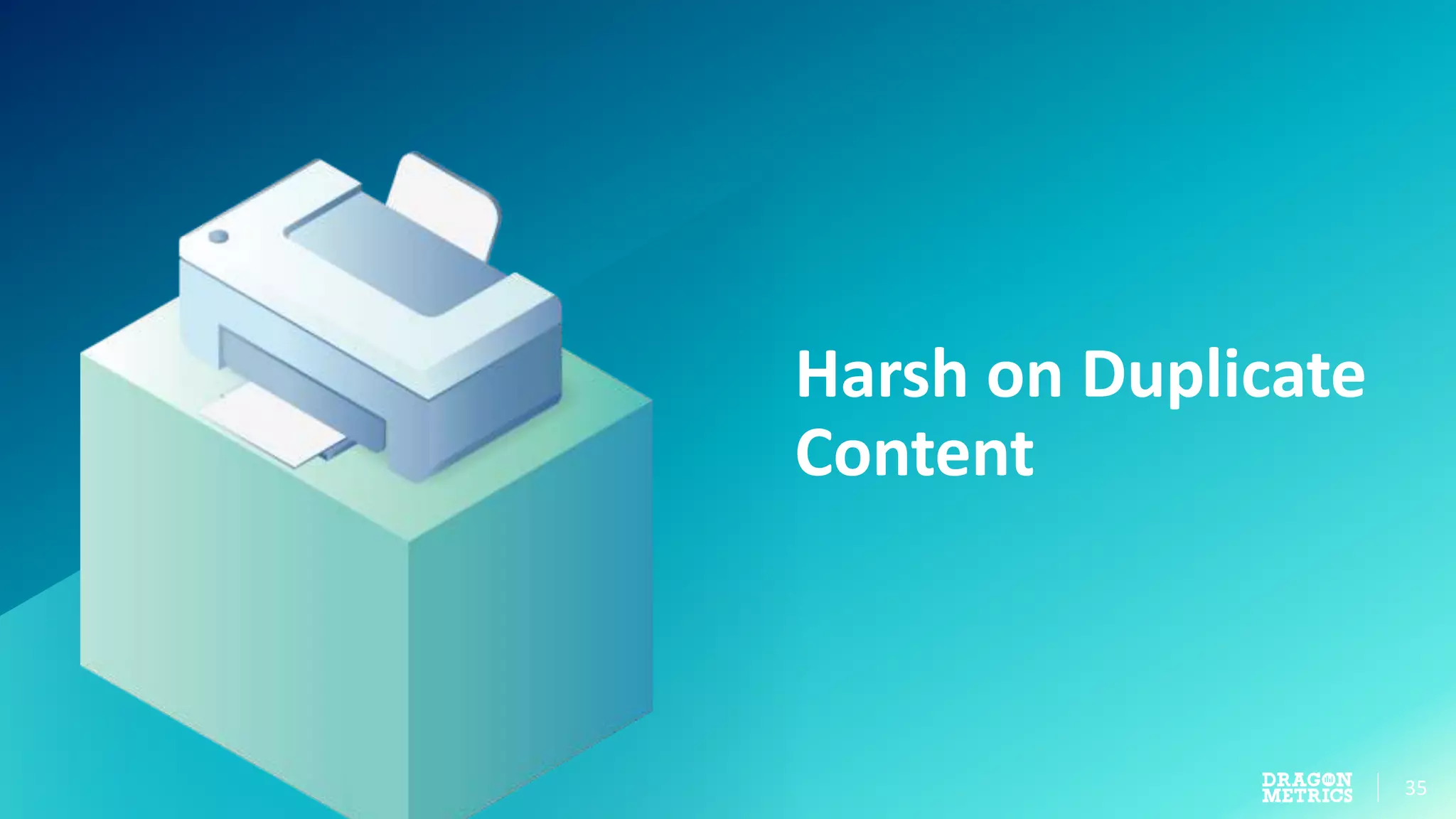 35
Harsh on Duplicate
Content
 