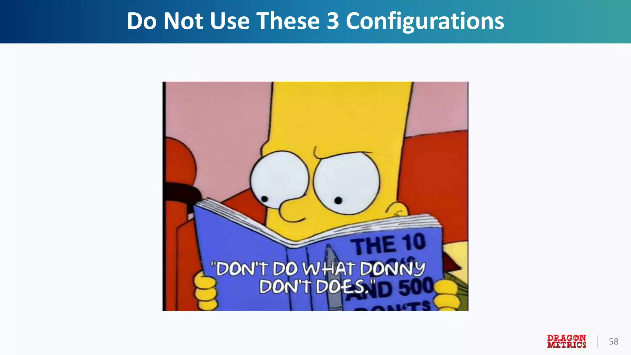 58
Do Not Use These 3 Configurations
 